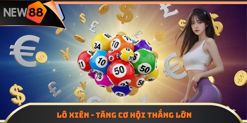 Lô xiên - tăng cơ hội thắng lớn